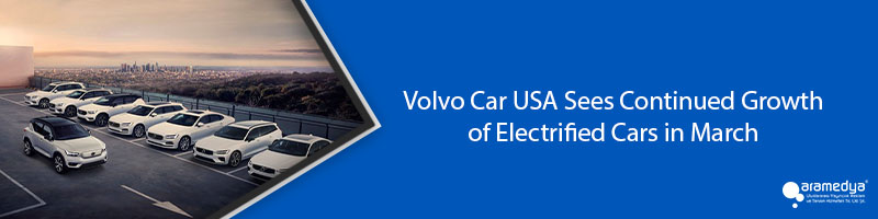 Volvo Car USA Sees Continued Growth of Electrified Cars in March