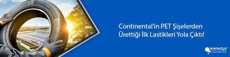 Continental’in PET Şişelerden Ürettiği İlk Lastikleri Yola Çıktı!