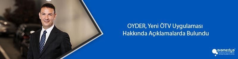 OYDER, Yeni ÖTV Uygulaması Hakkında Açıklamalarda Bulundu