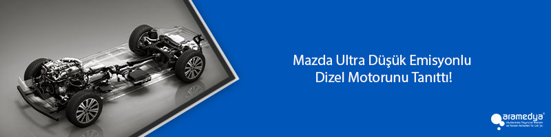 Mazda Ultra Düşük Emisyonlu Dizel Motorunu Tanıttı!