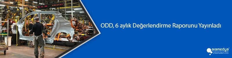 ODD, 6 aylık Değerlendirme Raporunu Yayınladı