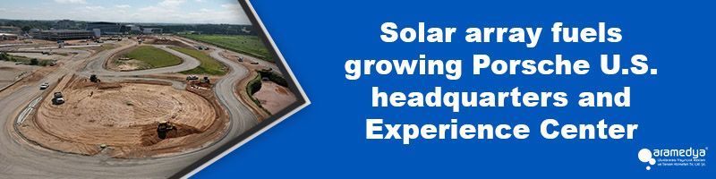 Solar array fuels growing Porsche U.S. headquarters and Experience Center