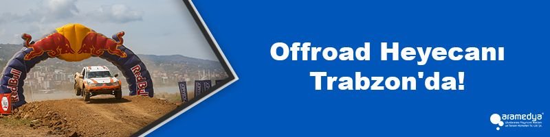 Offroad Heyecanı Trabzon'da