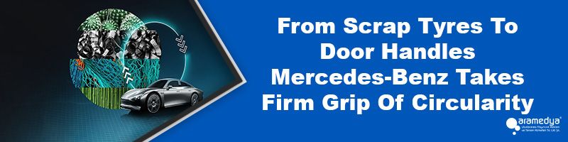 From Scrap Tyres To Door Handles Mercedes-Benz Takes Firm Grip Of Circularity
