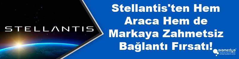 Stellantis'ten Hem Araca Hem de Markaya Zahmetsiz Bağlantı Fırsatı!