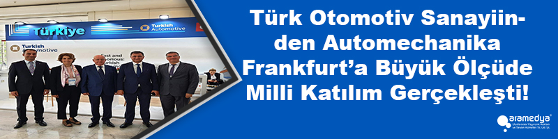 Türk Otomotiv Sanayiinden Automechanika Frankfurt’a Büyük Ölçüde Milli Katılım Gerçekleşti!
