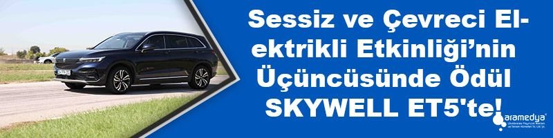 Sessiz ve Çevreci Elektrikli Etkinliği’nin Üçüncüsünde Ödül SKYWELL ET5'te!
