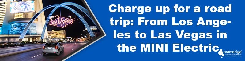 Charge up for a road trip: From Los Angeles to Las Vegas in the MINI Electric.